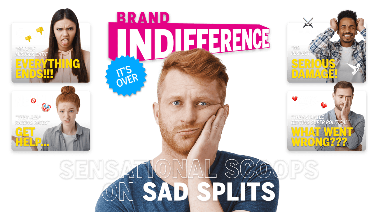Brand indifference - everything ends - serious damage - get help - what went wrong - sad splits.